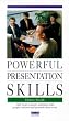 Powerful Presentation Skills: How to Get a Group's Attention, Hold People's Interest and Persuade Them to Act