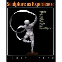 Sculpture As Experience: Working With Clay, Wire, Wax, Plaster, and Found Objects
