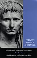 Between Republic and Empire: Interpretations of Augustus and His Principate