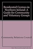 Residential centres in Northern Ireland : a guide for community and voluntary groups
