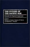 The Future Of The Pacific Rim : Scenarios For Regional Cooperation