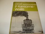 Famous Railway Photographers: P.Ransome-Wallis
