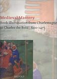 Medieval Mastery: Book Illumination from Charlemagne to Charles the Bold