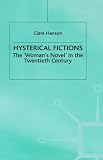 Hysterical Fictions : The "woman's Novel" In The Twentieth Century