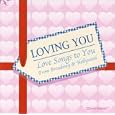 Loving You: Love Songs to You from Broadway and Hollywood