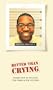 Better Than Crying: Poking Fun at Politics, the Press & Pop Culture