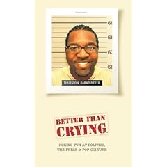 Better Than Crying: Poking Fun at Politics, the Press & Pop Culture