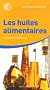 Les huiles alimentaires : Choisir les meilleures