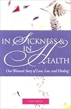 In Sickness and in Health: One Womans Story of Love, Loss, and Healing