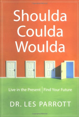 Shoulda, Coulda, Woulda: Live in the Present, Find Your Future