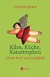 Kilos, K�che, Katastrophen. Kleine Trost und Genu�fibel
