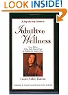 A Step-By-Step to Intuitive Wellness : Creating Welnness in Your Body, Mind and Soul by Utilizing Your Intuitive Power (second edition)