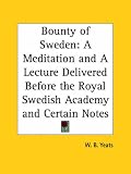 Bounty of Sweden: A Meditation and a Lecture Delivered Before the Royal Swedish Academy and Certain Notes
