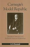 Carnegie's Model Republic: Triumphant Democracy and the British-american Relationship