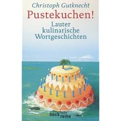 Pustekuchen!: Lauter kulinarische Wortgeschichten