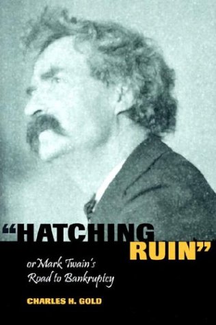 HATCHING RUIN, OR MARK TWAIN'S ROAD TO BANKRUPTCY (MARK TWAIN & HIS CIRCLE)