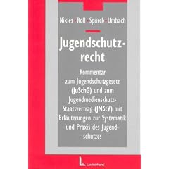 Jugendschutzrecht.Kommentar zum Jugendschutzgesetz und zum Jugendmedienschutz � Staatsvertrag mit Erl�uterungen zur Systematik und Praxis des Jugendschutzes