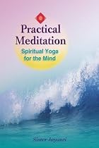 Practical Meditation: Spiritual Meditation for the Mind