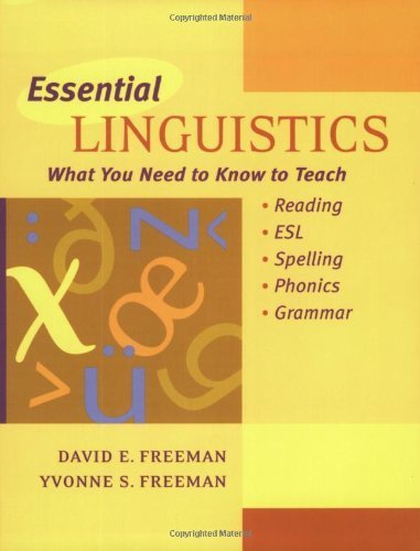 Essential Linguistics: What You Need to Know to Teach Reading, ESL, Spelling, Phonics, and Grammar by Freeman, David, Freeman, Yvonne (2004) Paperback