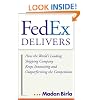 FedEx Delivers: How the World's Leading Shipping Company Keeps Innovating and Outperforming the Competition