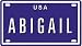 ABIGAIL USA MINI METAL EMBOSSED LICENSE PLATE NAME FOR BIKES, TRICYCLES, WAGONS, KIDS DOORS, GOLF CARTS, BABY STROLLERS, PEDAL CARS. OVER 400 NAMES AVAILABLE. TYPE IN \