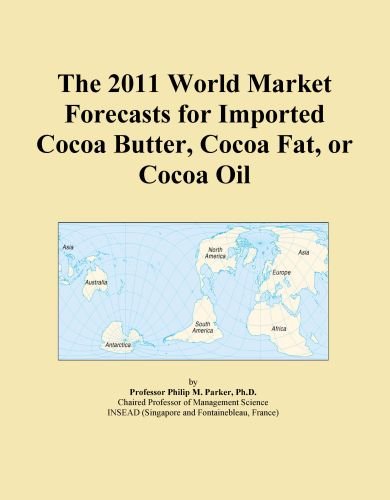 The 2011 World Market Forecasts for Imported Cocoa Butter, Cocoa Fat, or Cocoa Oil