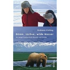 B�ren, Lachse, wilde Wasser: mit Sabine W�nsch: Als junge Familie durch Kanada und Alaska