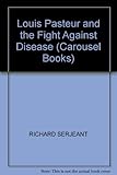 Louis Pasteur and the fight against disease