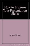 Improving your presentation skills : a complete action kit