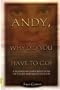 Andy, Why Did You Have to Go? : A Mother's Intimate Reflections on the Life and Suicide of a Son