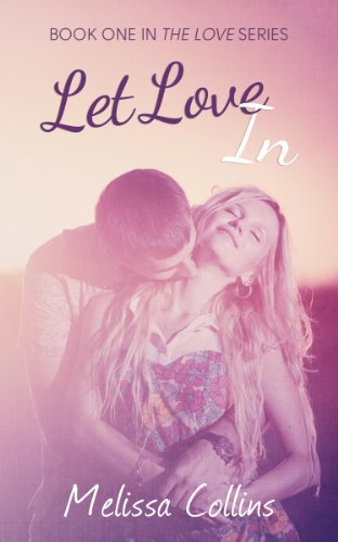 Let Love In (The Love Series) by Melissa Collins