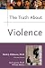 The Truth About Violence (Truth About)