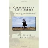 Caressed by an Elfin Breeze: The Poems of Zardoa Silverstardi Silver Elves