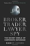 Broker, Trader, Lawyer, Spy: The Secret World of Corporate Espionage