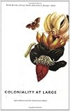 Coloniality at Large: Latin America and the Postcolonial Debate (Latin America Otherwise)