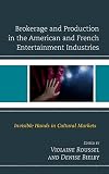Brokerage and production in the American and French entertainment industries : invisible hands in cultural markets