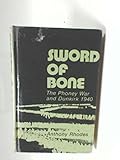 Sword of bone : the Phoney War and Dunkirk, 1940