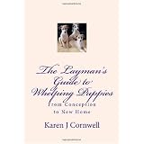 The Layman's Guide to Whelping Puppies: From Conception to Sale