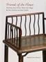 Friends of the House: Furniture from China's Towns & Villages (Peabody Essex Museum Collections)
