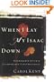 When I Lay My Isaac Down: Unshakable Faith in Unthinkable Circumstances