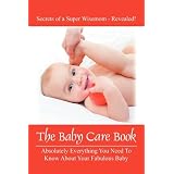 The Baby Care Book: Absolutely Everything You Need To Know About Your Fabulous Babyby Pediatrists