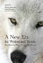 A New Era for Wolves and People: Wolf Recovery, Human Attitudes, and Policy (Energy, Ecology and Environment)