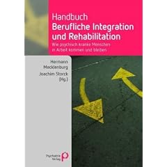 Handbuch berufliche Integration und Rehabilitation: Wie psychisch kranke Menschen in Arbeit kommen und bleiben