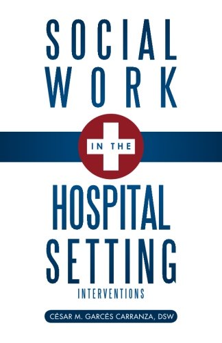 Social Work in the Hospital Setting: Interventions Social Work in the Hospital Setting: Interventions