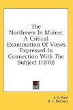 The Northmen In Maine: A Critical Examination Of Views Expressed In Connection With The Subject (1870)