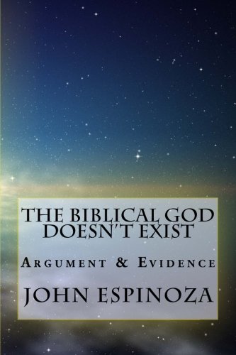 The Biblical God Doesn't Exist: Argument & Evidence