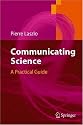 Communicating Science: A Practical Guide