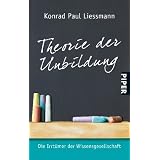 Theorie der Unbildung: Die Irrt�mer der Wissensgesellschaftvon "Konrad Paul Liessmann"