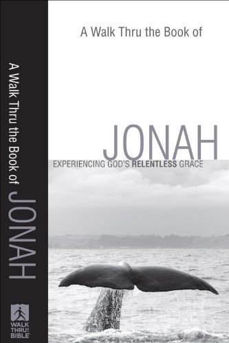 A Walk Thru the Book of Jonah (Walk Thru the Bible Discussion Guides): Experiencing God's Relentless Grace, by Baker Books