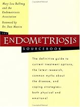 The Endometriosis Sourcebook: The Definitive Guide to Current Treatment Options, the Latest Research, Common Myths About the Disease and Coping Strategies - Both Physical and Emotional (Sourcebooks)